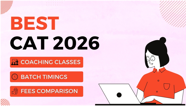 Best CAT 2026 Coaching Classes, Batch Timings, Fees Comparison